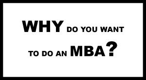 Why Do you want an MBA?
